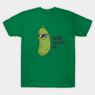 DILL WITH IT T-Shirt